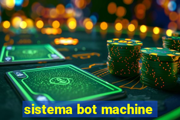 sistema bot machine